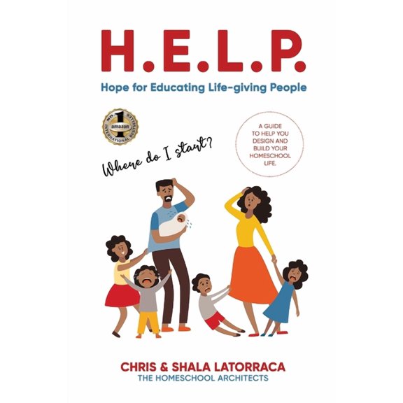 H.E.L.P. Hope for Educating Life-giving People: A Guide To Help You Design and Build Your Homeschool Life, (Paperback)