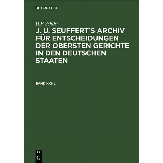 H.F. Schütt: J. A. Seuffert's Archiv Für Entscheidungen Der Obersten Gerichte in Den Deutschen Staaten. Band XXI-L, (Hardcover)