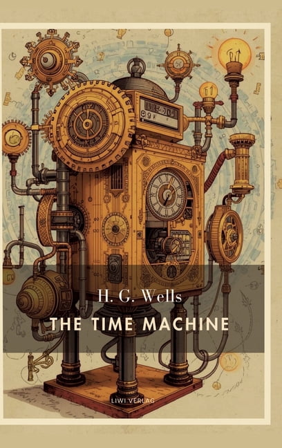 H. G. Wells: The Time Machine (English Edition): A Dystopian Journey into the Distant Future, (Hardcover)