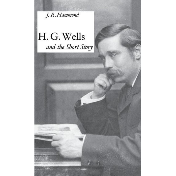 H G Wells + the Short Story, (Hardcover)