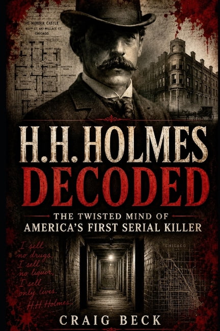 H.H. Holmes Decoded: The Twisted Mind of America's First Serial Killer, (Paperback)