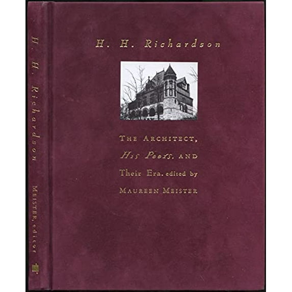 Pre-Owned H.H Richardson – The Architect, His Peers & Their Era: The Architect, His Peers, and Their Era Hardcover