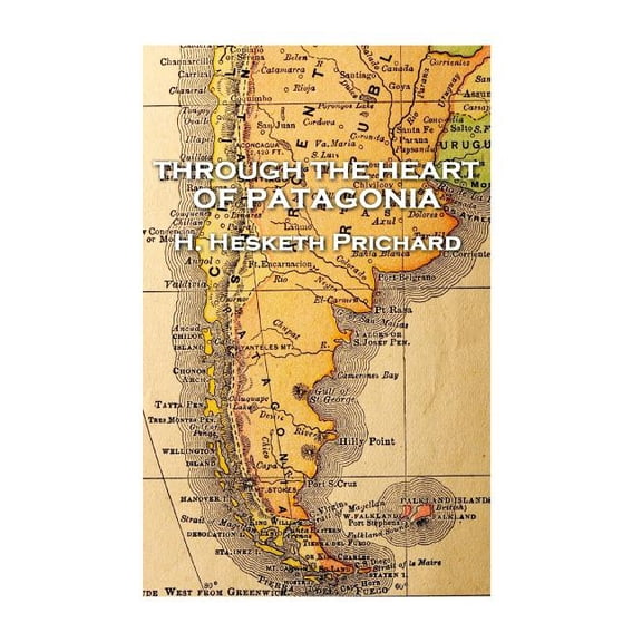 H. Hesketh Prichard - Through the Heart of Patagonia (Paperback)