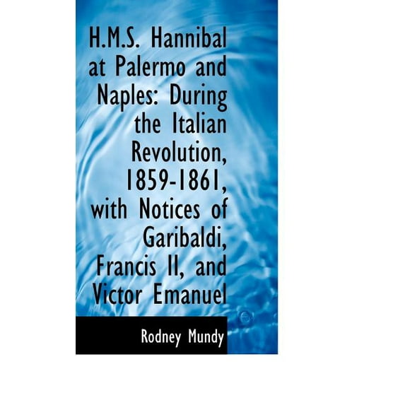 H.M.S. Hannibal at Palermo and Naples: During the Italian Revolution, 1859-1861 Paperback