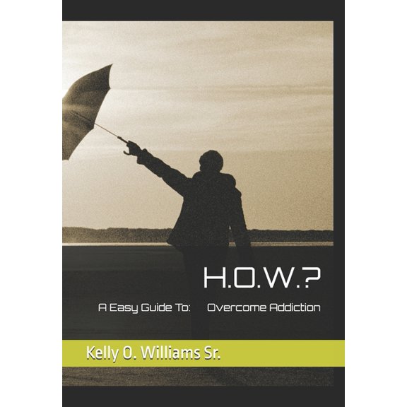 H.O.W.?: A Easy Guide To Overcome Addiction, (Paperback)