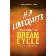 H. P. Lovecrafts Tales from the Dream Cycle - A Collection of Short Stories Fantasy and Horror Classics; With a Dedic, Paperback