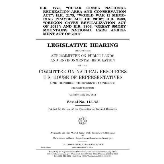H.R. 1776, "Clear Creek National Recreation Area and Conservation Act"; H.R. 2175, "World War II Memorial Prayer Act of 2013"; H.R. 2489, "Oregon Caves Revitalization Act of 2013"; and H.R. 3806, "Gre