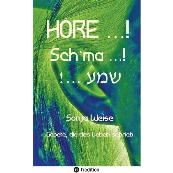HRE ...! Sch'ma ...! !... : Gebete, die das Leben schrieb, (Paperback)