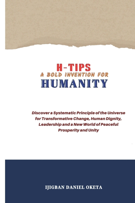 Transformative Humanity H-Tips - A Bold Invention for Humanity: Discover a Systematic Principle ...