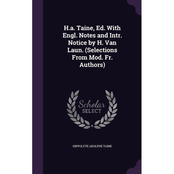 H.a. Taine, Ed. With Engl. Notes and Intr. Notice by H. Van Laun. (Selections From Mod. Fr. Authors) (Hardcover)