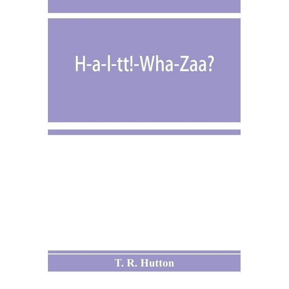 H-a-l-tt!-Wha-Zaa? Being a history of the First provisional regiment and the answer of a state militant to the threat of, (Paperback)