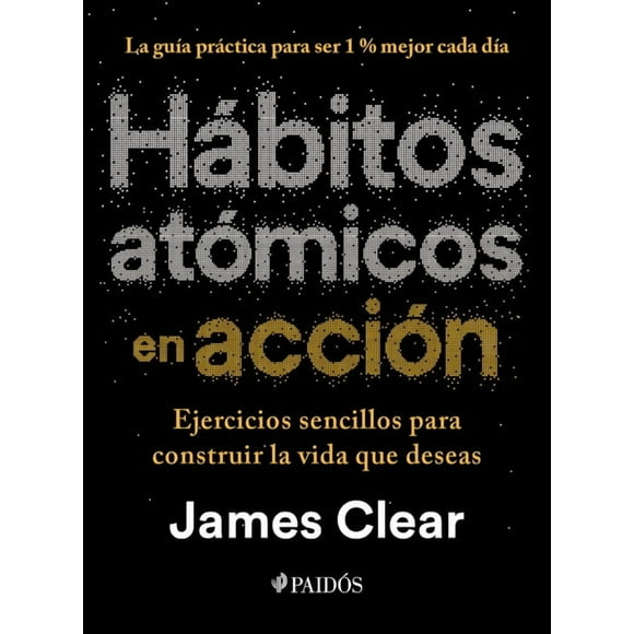 Hbitos Atmicos En Accin: Ejercicios Sencillos Para Construir La Vida Que Deseas / The Atomic Habits Workbook, (Paperback)