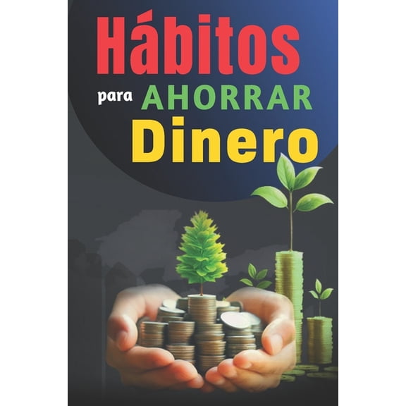 Hbitos Para Ahorrar Dinero: Libro de Superacin Personal en Espaol para Administrar las Finanzas, (Paperback)