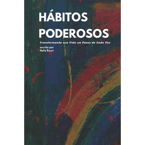 Hbitos Poderosos: Transformando sua Vida um Passo de Cada Vez (Paperback)
