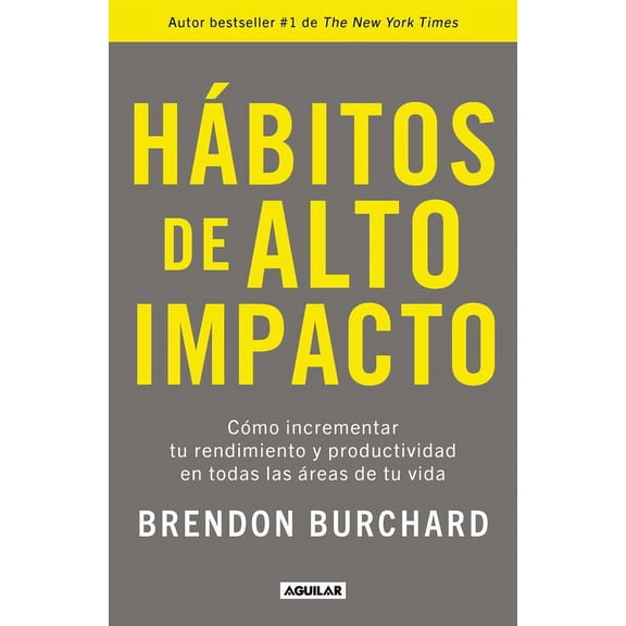 Hbitos de Alto Impacto: Cmo Incrementar Tu Rendimiento Y Productividad En Todas Las reas de Tu Vida / High Performanc, (Paperback)