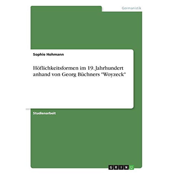 Hflichkeitsformen im 19. Jahrhundert anhand von Georg Bchners Woyzeck German Edition Paperback 3346144909 9783346144904 Sophie Hohmann