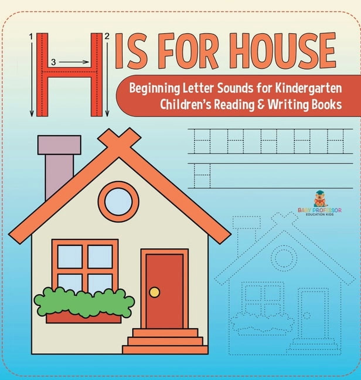 H is for House: Beginning Letter Sounds for Kindergarten Children's Reading & Writing Books, (Hardcover)