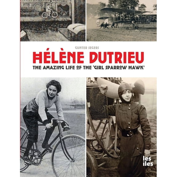 HÃ©lÃ¨ne Dutrieu, the amazing life of the 'Girl Sparrow-Hawk', (Paperback)