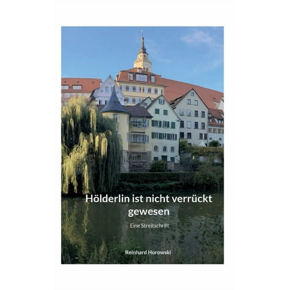 Hölderlin ist nicht verrückt gewesen: Eine Streitschrift, (Paperback)