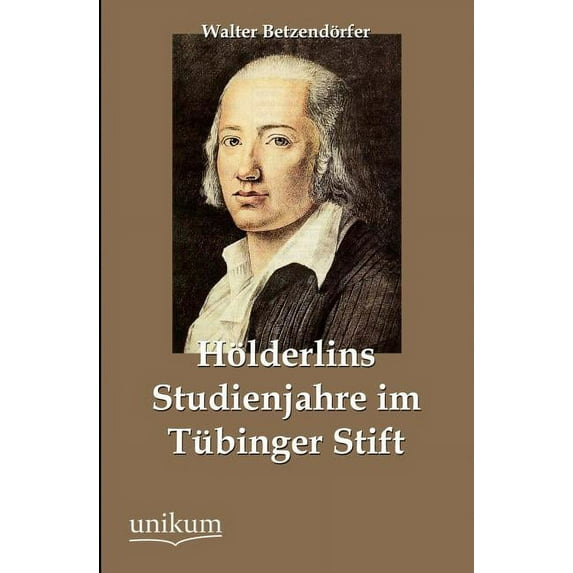 H?lderlins Studienjahre im T?binger Stift