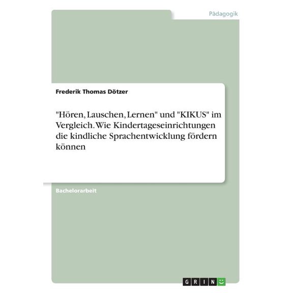 "Hren, Lauschen, Lernen" und "KIKUS" im Vergleich. Wie Kindertageseinrichtungen die kindliche Sprachentwicklung frdern knnen (Paperback)