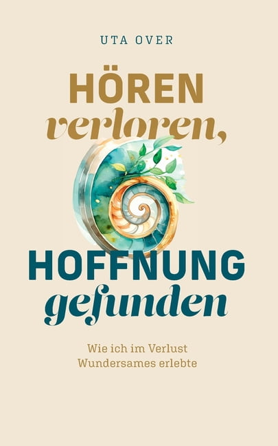 HÃ¶ren verloren, Hoffnung gefunden: Wie ich im Verlust Wundersames erlebte, (Paperback)