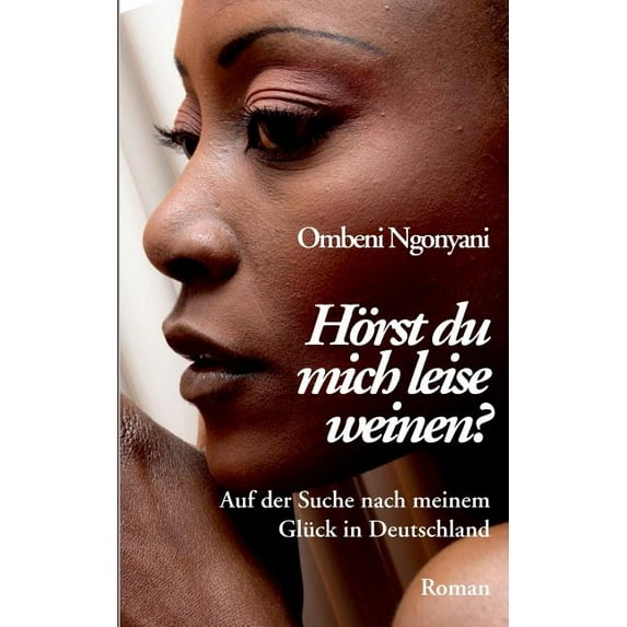 Hörst du mich leise weinen? : Auf der Suche nach meinem Glück in Deutschland (Paperback)