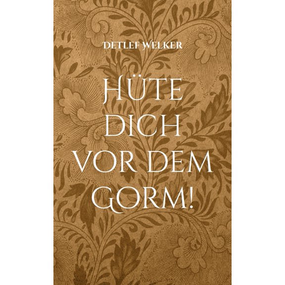 Hte dich vor dem Gorm!: Eine Geschichte, geschrieben und illustriert von Detlef Welker, (Paperback)