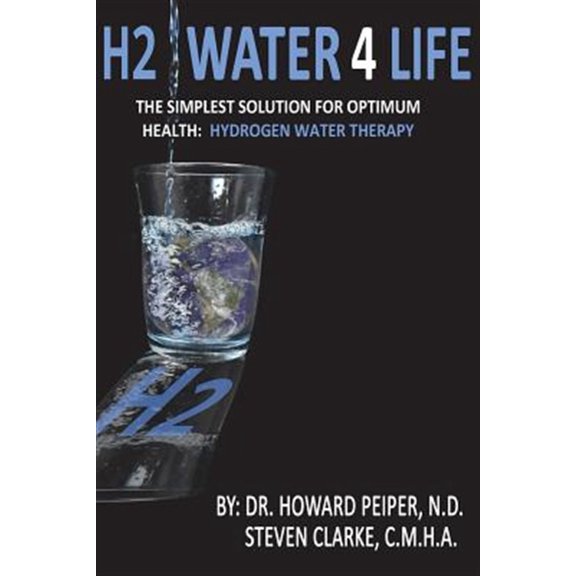 H2 Water 4 Life: The Simplest Solution for Optimum Health: Hydrogen Water Therapy (Black and White) (Paperback)