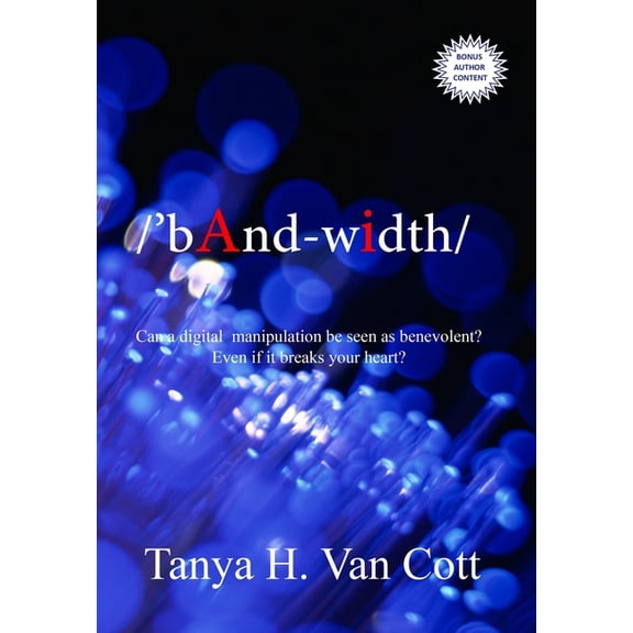 H2O Bandwidth: Can a digital manipulation be seen as benevolent? Even if it breaks your heart?, Book 1, (Hardcover)