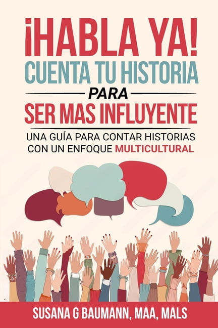 HABLA YA! Cuenta tu historia para ser ms influyente: Una gua para contar historias con un enfoque multicultural (Span, (Paperback)