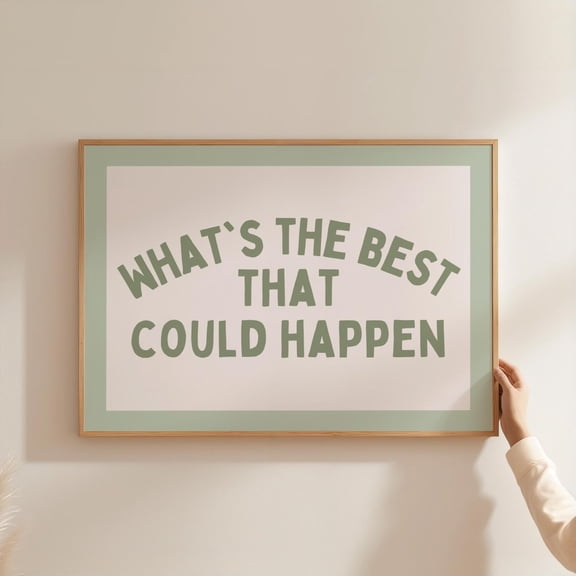 HADOPRINT Whats The Best That Could Happen Print Sage Green Wall Art Dopamine Decor Desk Decor Motivational Poster Corporate Gift Trendy Wall Art UNFRAMED PAPER POSTER, Home Decor, Vintage Gift