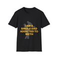 Hag2207-Luxury, 100% Cotton, I Am A Single Dad Addicted To Meth Funny ...