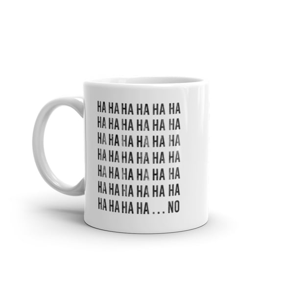 HAHAHA NO Mug Funny Sarcastic Laughing Text Graphic Novelty Coffee Cup - 11oz