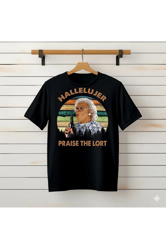 HALLELUJER Praise The Lort T-Shirt, Madea Shirt, Tyler Perry###TeaBagTeaHouse, Unsiex Shirt