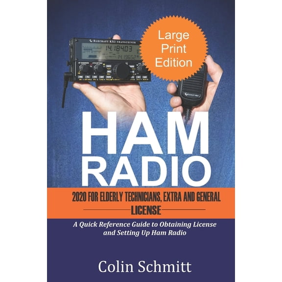 HAM RADIO 2020 For Elderly Technicians, Extras and General License: A Quick Reference to Obtaining (Paperback) by Colin Schmitt