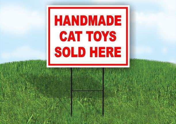 HANDMADE CAT TOYS SOLD HERE RED 18 in x 24 in Yard Sign Road Sign with ...