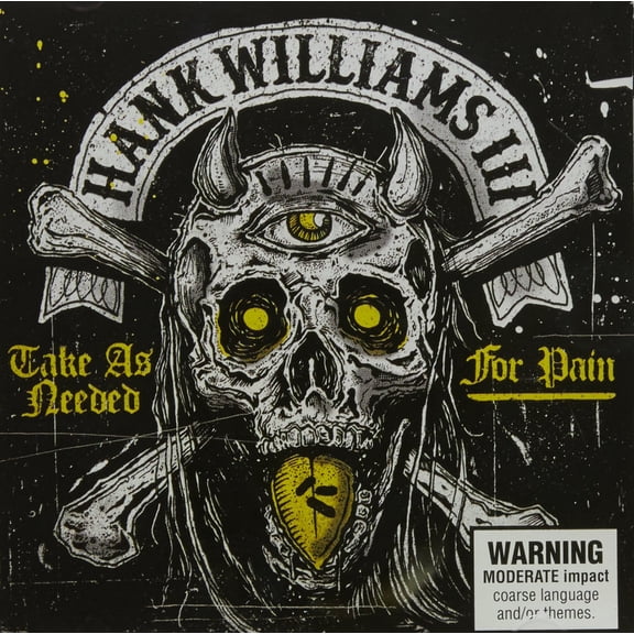 HANK WILLIAMS III-TAKE AS NEEDED FOR PAIN