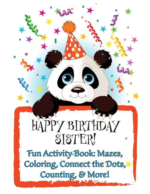 HAPPY BIRTHDAY SISTER! Fun Activity Book: Mazes, Coloring, Connect the Dots, Counting, & More!: Personalized Birthday Bo