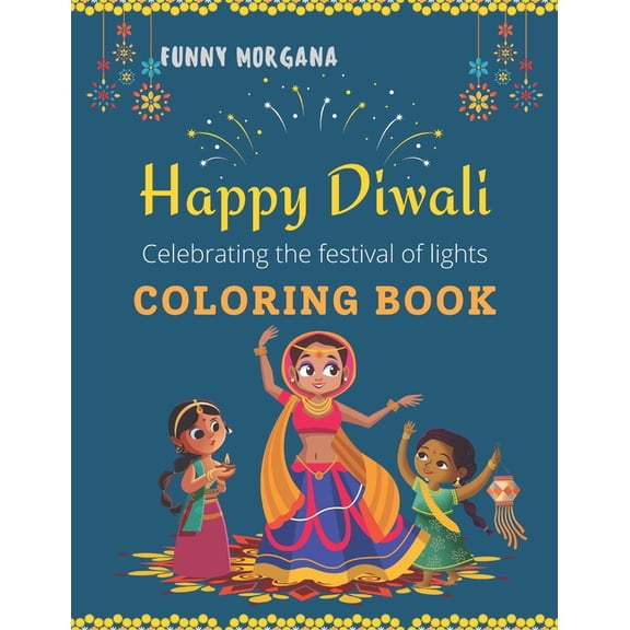 HAPPY DIWALI COLORING BOOK The Festival Of Lights: Coloring Book, More of 50 Images