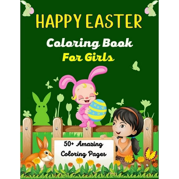 HAPPY EASTER Coloring Book For Girls 50+Amazing coloring pages: A Fun Easter Coloring Book of Easter Bunnies, Easter Egg, (Paperback)