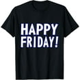 thumbnail image 1 of HAPPY FRIDAY T SHIRT - TGIF, Weekend Celebration Work Office T-Shirt100% cotton, 1 of 5