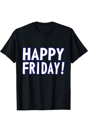 HAPPY FRIDAY T SHIRT - TGIF, Weekend Celebration Work Office T-Shirt100% cotton