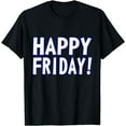 thumbnail image 1 of HAPPY FRIDAY T SHIRT - TGIF, Weekend Celebration Work Office, 1 of 6