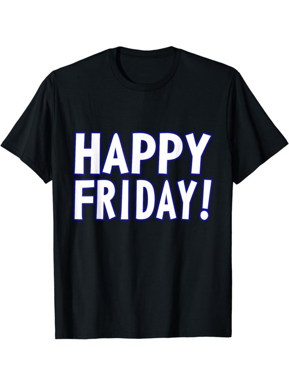HAPPY FRIDAY T SHIRT - TGIF, Weekend Celebration Work Office