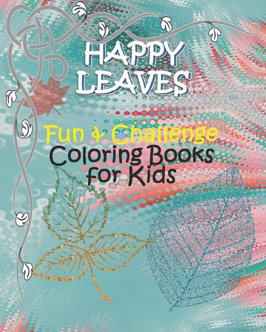 HAPPY LEAVES - Fun & Challenge Coloring Books for Kids: Coloring Books for Kids Ages 6-8, 9-12 Leaves Coloring books wit, (Paperback)
