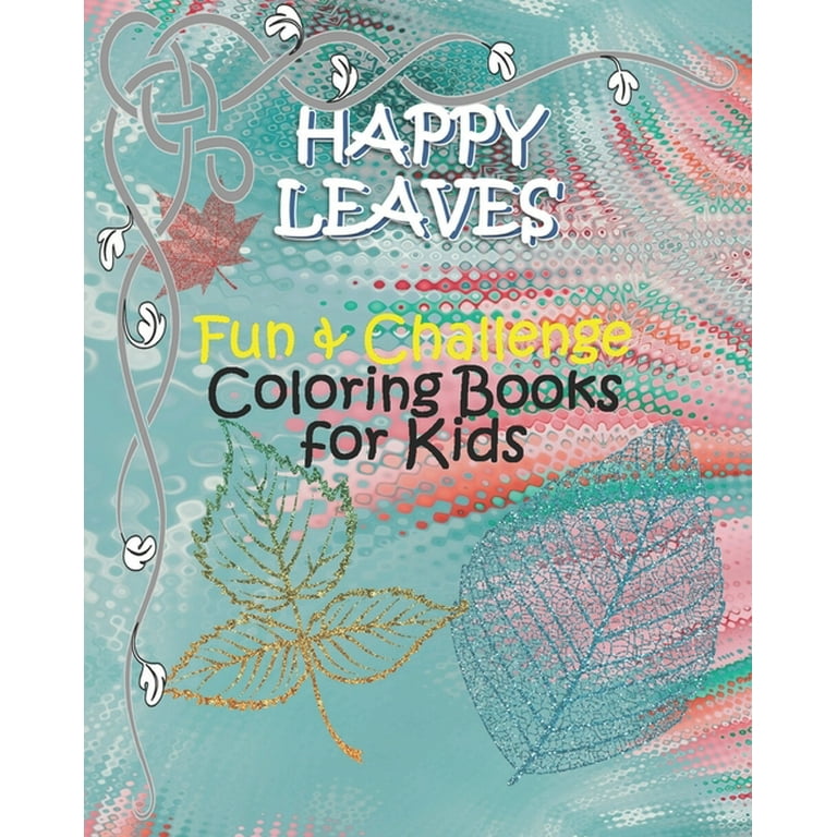 https://i5.walmartimages.com/seo/HAPPY-LEAVES-Fun-Challenge-Coloring-Books-Kids-Kids-Ages-6-8-9-12-Leaves-books-Challenging-drawing-pages-boys-girls-Colorful-Printing-size-8-x10_ace6198b-83b3-4325-8e9f-ee1e83f32ee1.1d02c28af12424e120b61aa1a295a93a.jpeg?odnHeight=768&odnWidth=768&odnBg=FFFFFF
