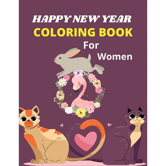HAPPY NEW YEAR COLORING BOOK For Women: A Fun Coloring Book For Boys & Girls (Best gifts for mom, aunty and grandma), (Paperback)