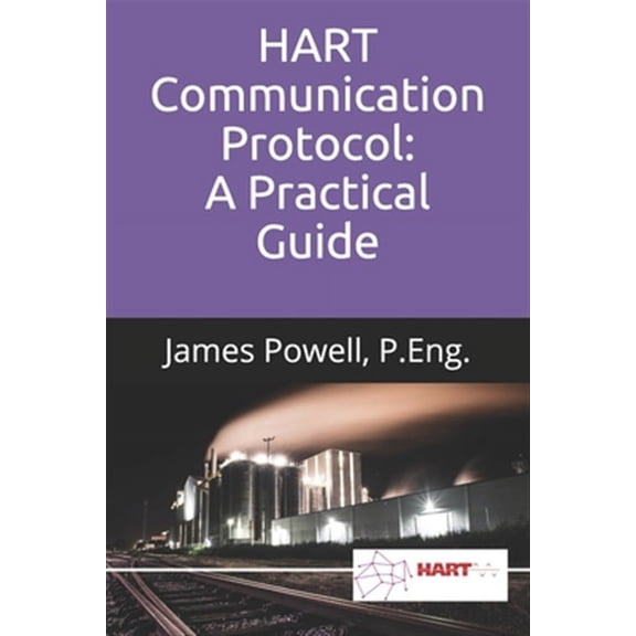 HART Communication Protocol: A Practical Guide (Paperback) by James Powell P Eng