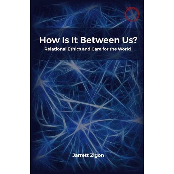 HAU - Essays In Ethnographic Theory: How Is It Between Us? : Relational Ethics and Care for the World (Paperback)